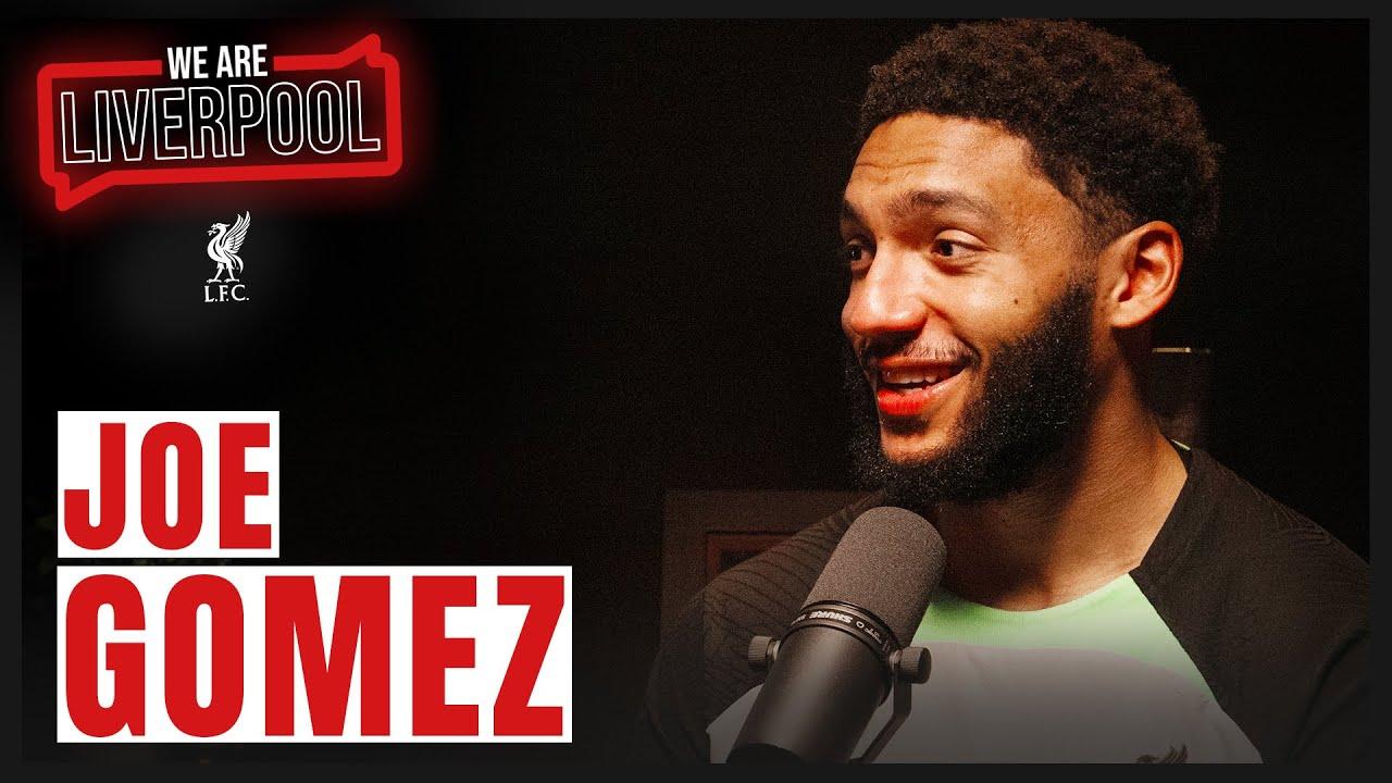 We Are Liverpool Podcast | Joe Gomez | First Goal Search, Finding Peace & Dressing Room Spirit