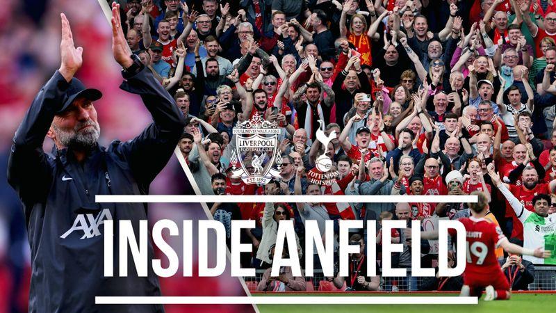 Inside Anfield: LFC 4-2 Tottenham