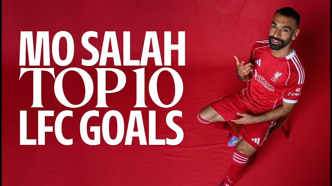 Mo Salah: Top 10 Liverpool Goals