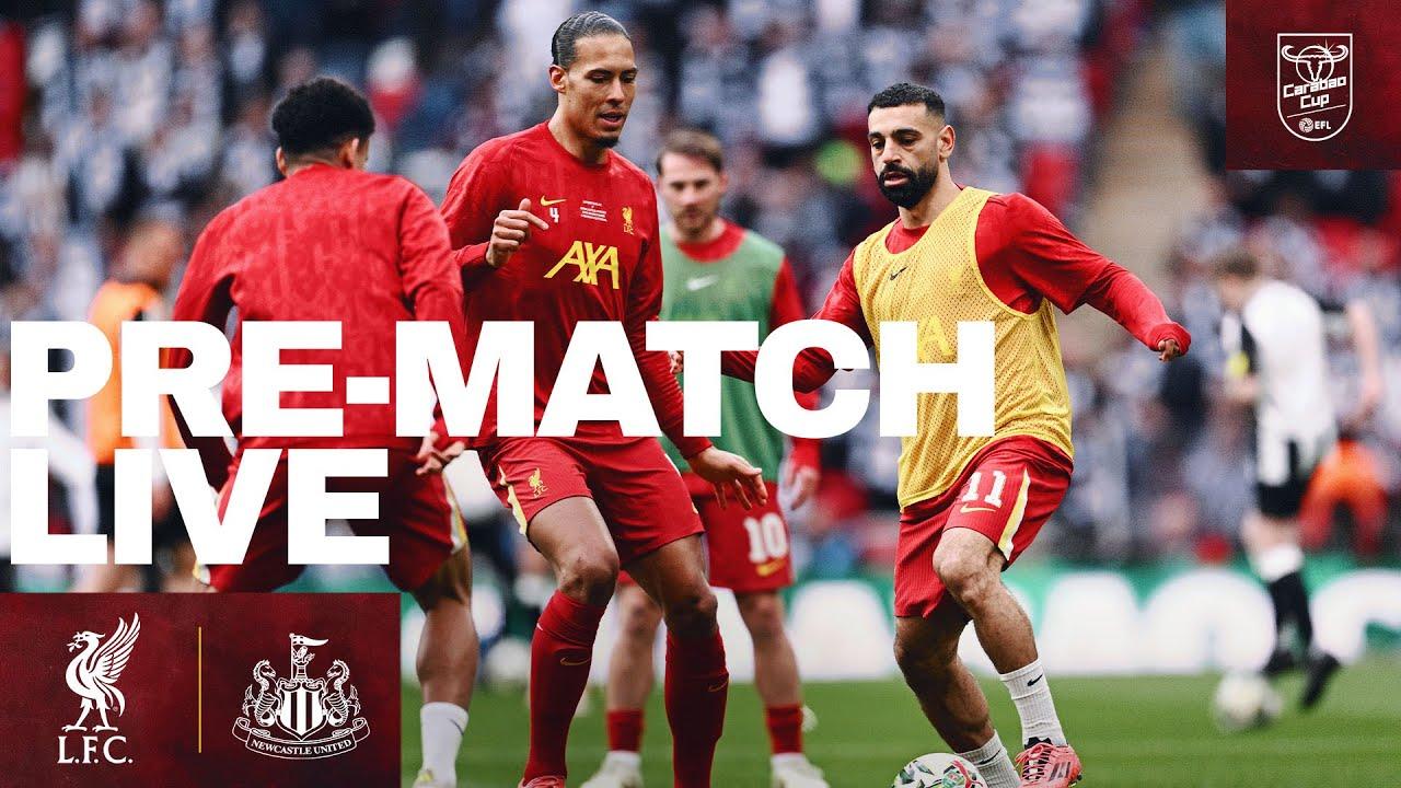 Carabao Cup Final: Liverpool vs Newcastle | Live Match Build-up From Wembley Stadium